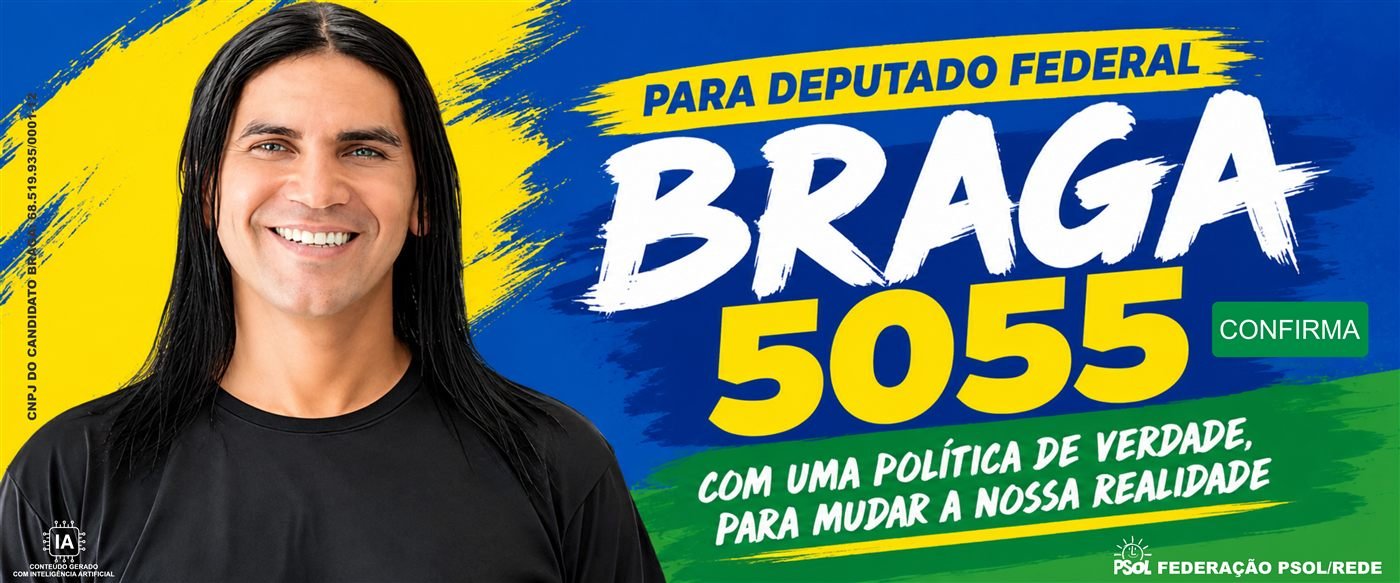 Braga 5055, candidato a Deputado Federal pela Federação PSOL/REDE: com uma política de verdade, para mudar a nossa realidade